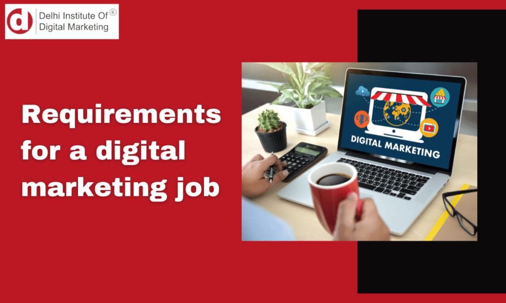 Digital Marketing requirements for job
