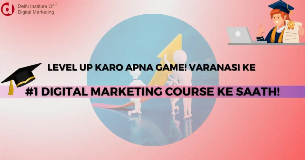 Level Up with the Best Digital Marketing Course in Varanasi!