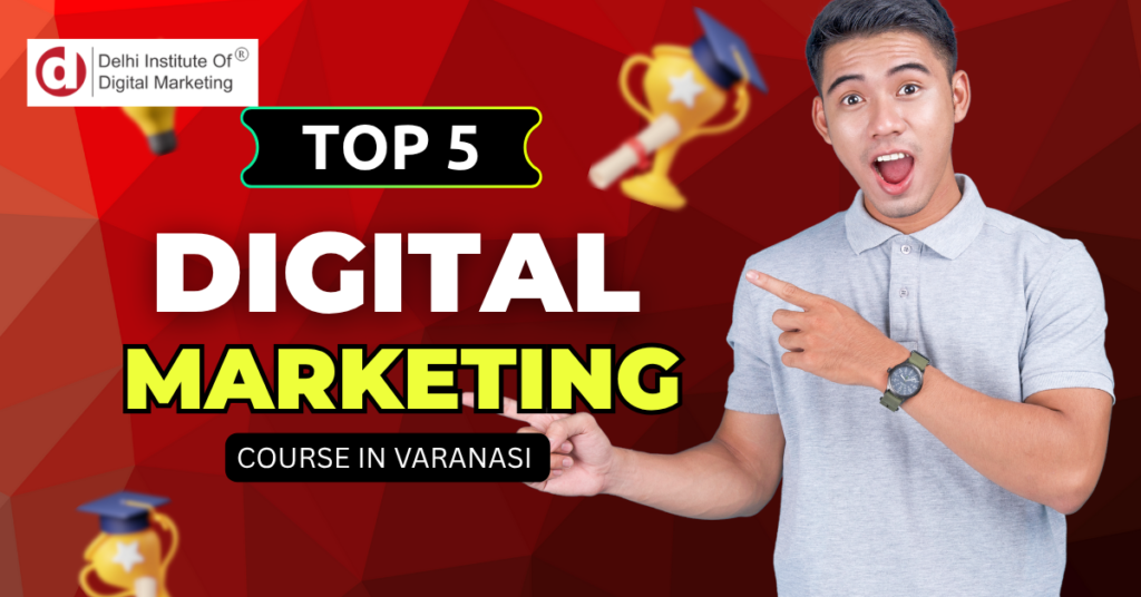 Top 5 Digital Marketing Institutes in Varanasi in 2025