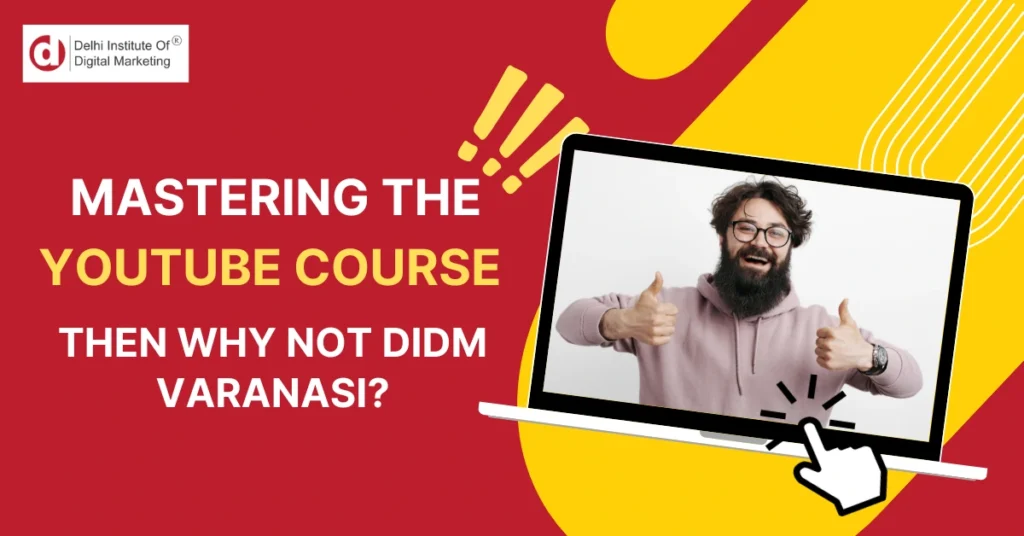 Mastering the YouTube course then why not DIDM Varanasi?