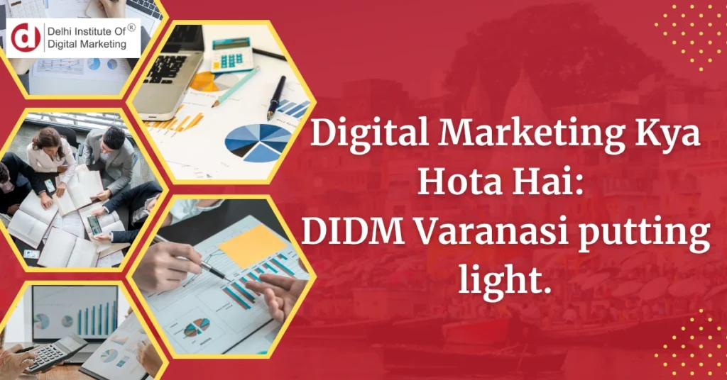 Digital Marketing Kya Hota Hai: DIDM Varanasi putting light.