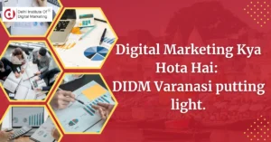 Digital Marketing Kya Hota Hai: DIDM Varanasi putting light.