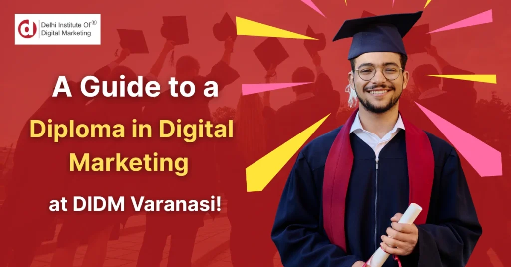 A Guide to a Diploma in Digital Marketing at DIDM Varanasi!
