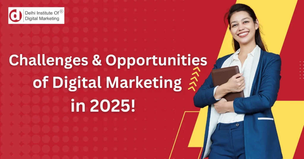 Challenges & Opportunities of Digital Marketing in 2025!