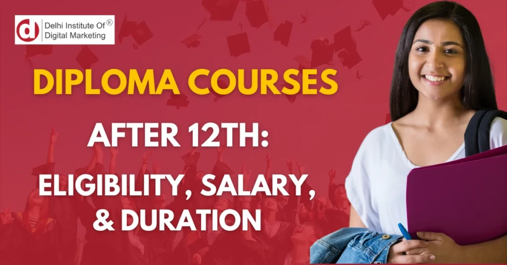 Diploma courses after 12th: Eligibility, salary, & duration