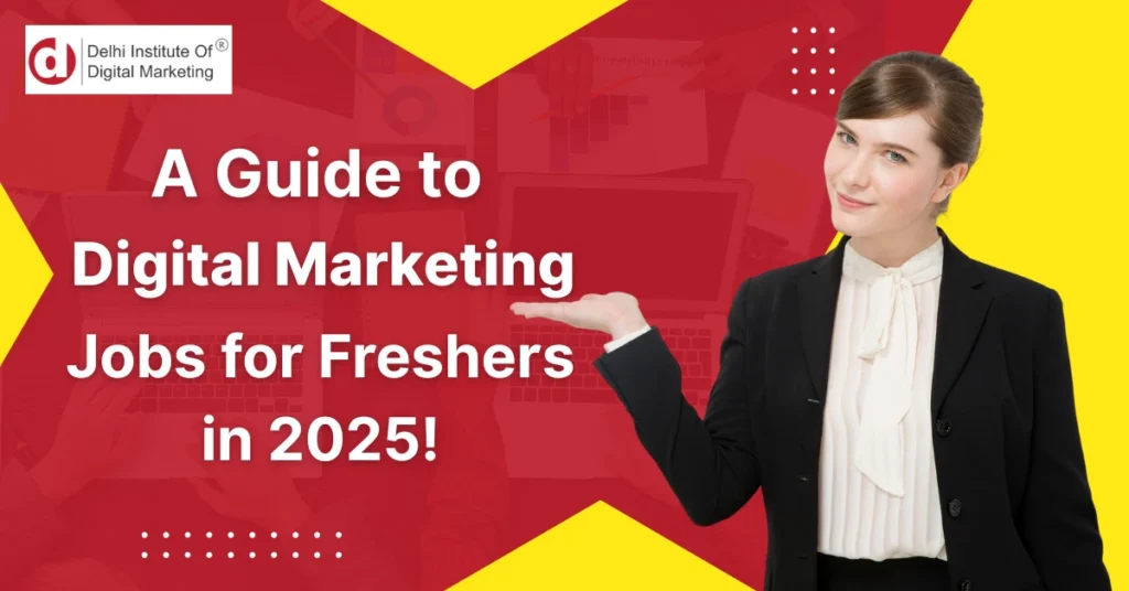 A Guide to Digital Marketing Jobs for Freshers in 2025!