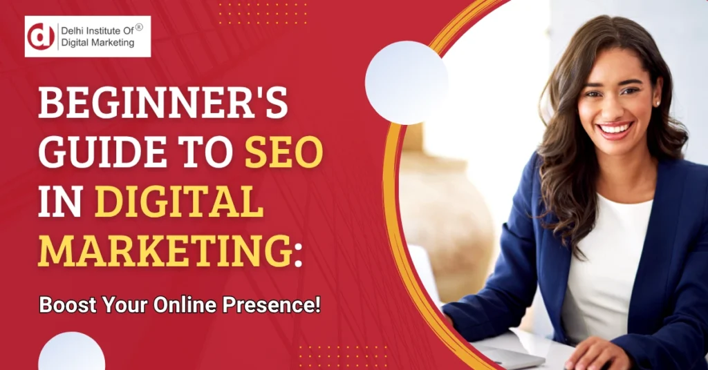 Beginner's Guide to SEO in Digital Marketing: Boost Your Online Presence!