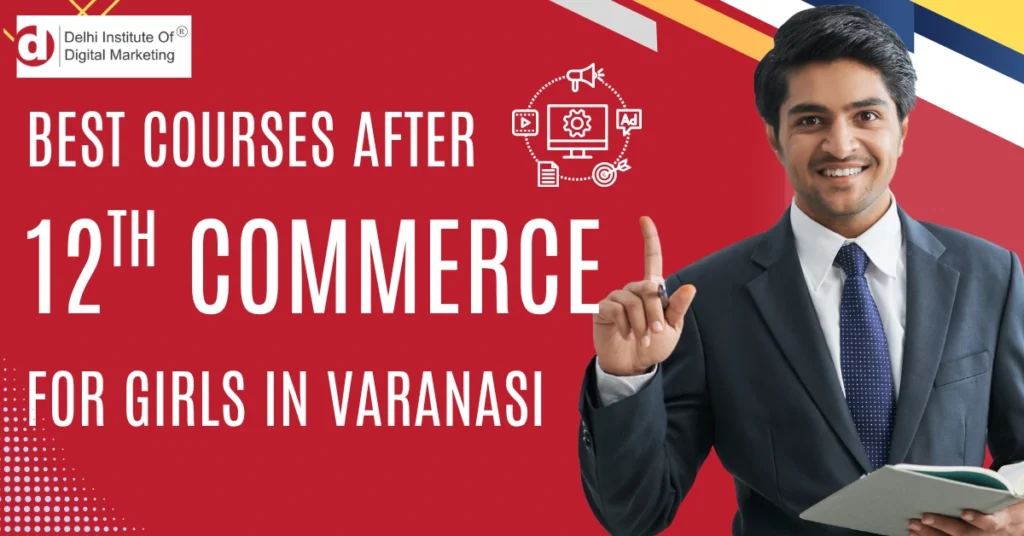 Best Courses After 12th Commerce for Girl in Varanasi