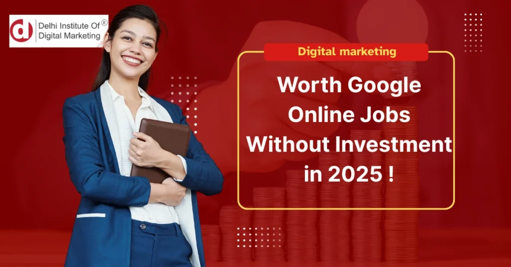 Worth Google Online Jobs Without Investment in 2025 !