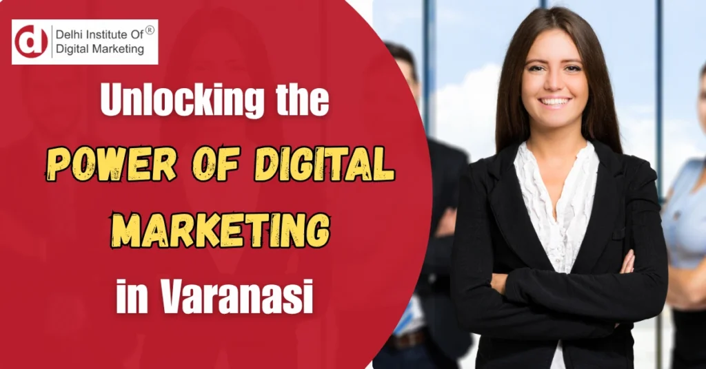 Unlocking the Power of Digital Marketing in Varanasi